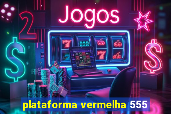 plataforma vermelha 555